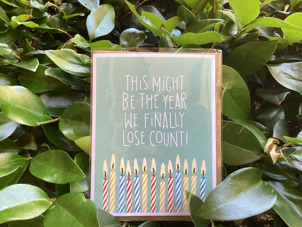 This might be the year we finally lose count birthday card