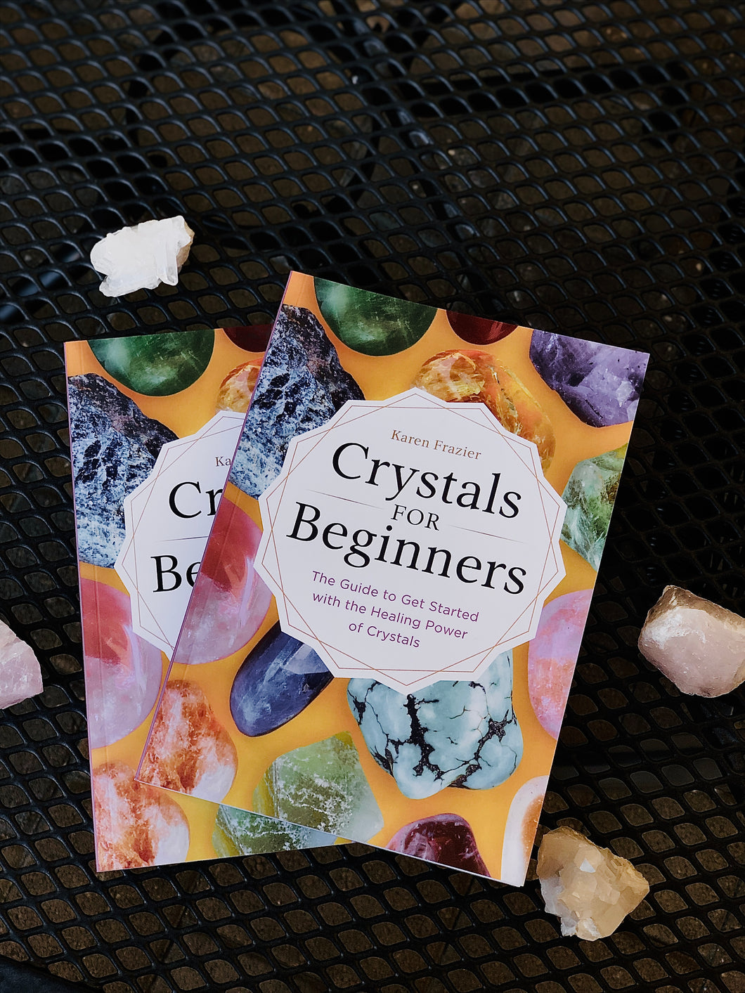 Crystals For Beginners By Karen Frazier